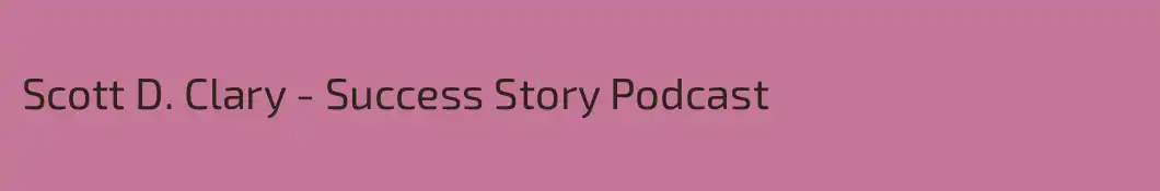Scott D. Clary - Success Story Podcast